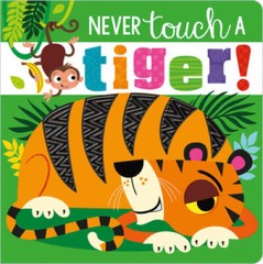 Never Touch a Tiger! – Board book By Make Believe Ideas Ltd. – VERY GOOD