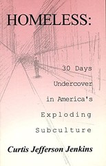 HOMELESS: THIRTY DAYS UNDERCOVER IN AMERICA’S EXPLODING By Curtis J. Jenkins
