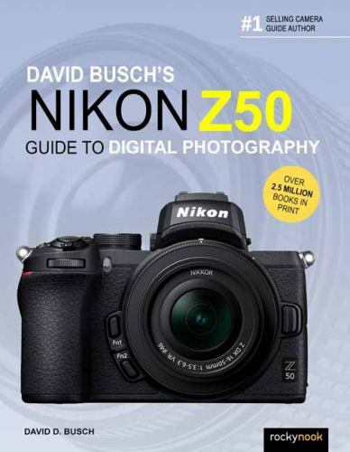 David Busch’s Nikon Z50 Guide to Digital Photography by Busch, David D.
