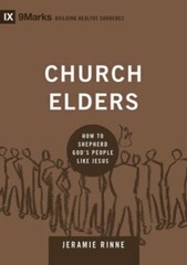 Church Elders: How to Shepherd God’s People Like Jesus (9marks: Buil – VERY GOOD