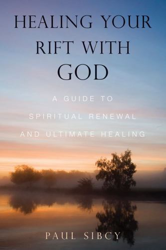 Healing Your Rift with God: A Guide to Spi- 9781582700045, Paul Sibcy, paperback
