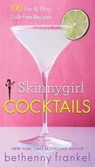 Skinnygirl Cocktails: 100 Fun & Flirty Guilt-Free Recipes by Frankel, Bethenny