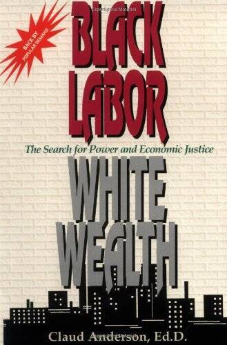 Black Labor, White Wealth : The Search for Power and Econ – VERY GOOD