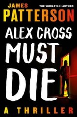 Alex Cross Must Die: A Thriller – Paperback By Patterson, James – VERY GOOD