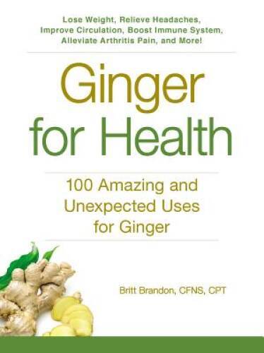 Ginger For Health: 100 Amazing and Unexpected Uses for Ginger – VERY GOOD