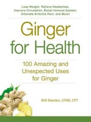 Ginger For Health: 100 Amazing and Unexpected Uses for Ginger – VERY GOOD