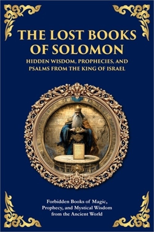 The Lost Books of Solomon – Hidden Wisdom, Prophecies, and Psalms from the King