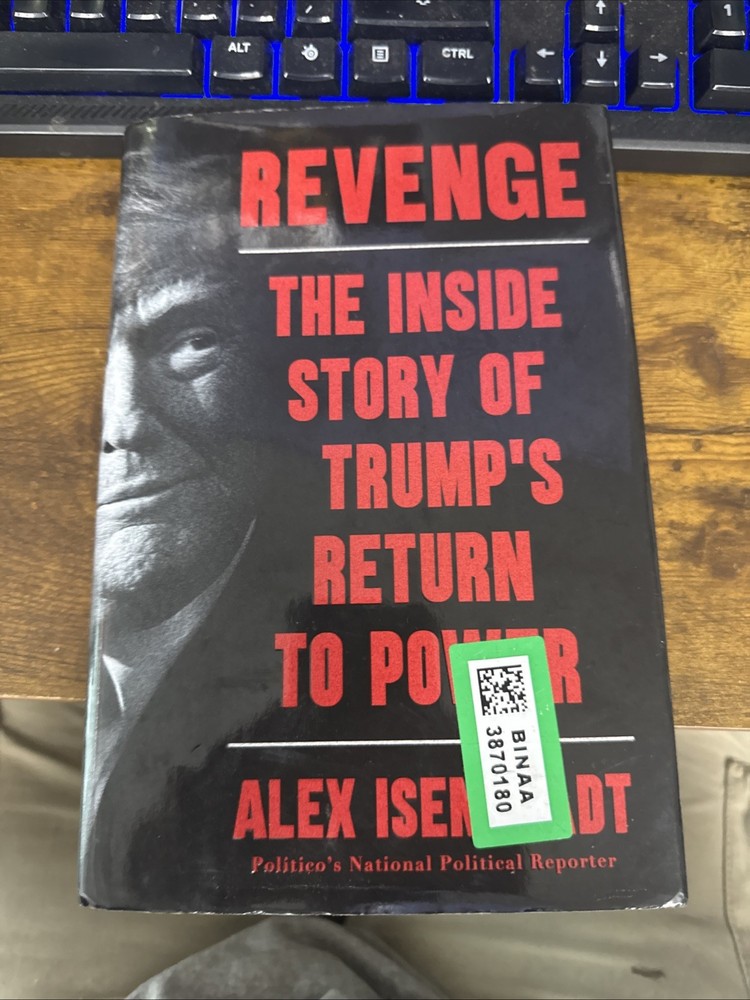 Revenge : The Inside Story of Trump’s Return to Power by Alex Isenstadt…