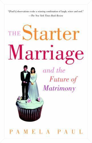 Starter Marriage and the Future of Matrimony by Pamela Paul (2003, Trade …