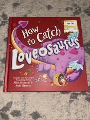 How to Catch a Loveosaurus by Alice Walstead (2022, Picture Book)