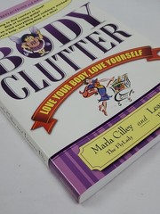 Body Clutter : Love Your Body, Love Yourself by Marla Cilley and Leanne Ely…