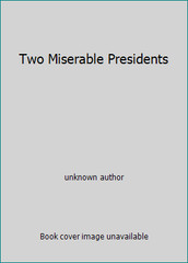 Two Miserable Presidents by unknown author