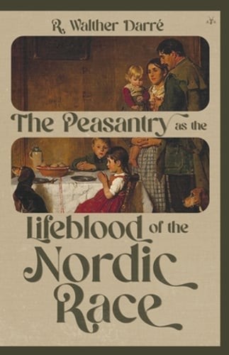 The Peasantry as the Lifeblood of the Nordic Race by Richard Walther Darré: New