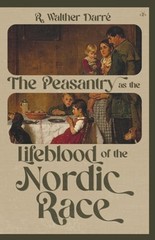The Peasantry as the Lifeblood of the Nordic Race by Richard Walther Darré: New