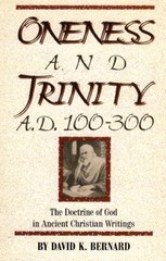 ONENESS AND TRINITY, A.D. 100-300: THE DOCTRINE OF GOD IN By David K. Bernard VG