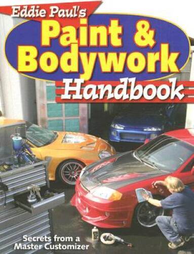 Eddie Paul’s Paint & Bodywork Handbook: Secrets from a Master Customizer – GOOD