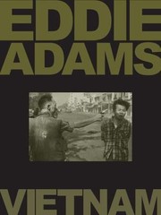 Eddie Adams: Vietnam by Adams