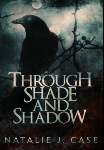 Through Shade and Shadow: Premium Hardcover Edition