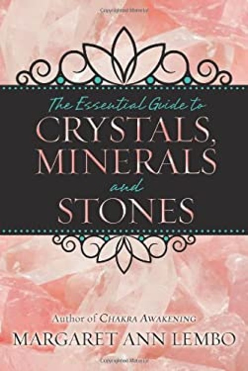 The Essential Guide to Crystals, Minerals and Stones Margaret Ann