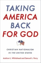 Taking America Back for God: Christian Nationalism in the United States, Whitehe