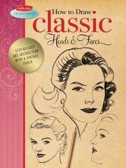 How to Draw Classic Heads & Faces: Step-By-Step Art Instruction from the…
