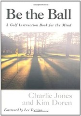 Be the Ball : A Golf Instruction Book for the Mind Kim, Jones, Ch