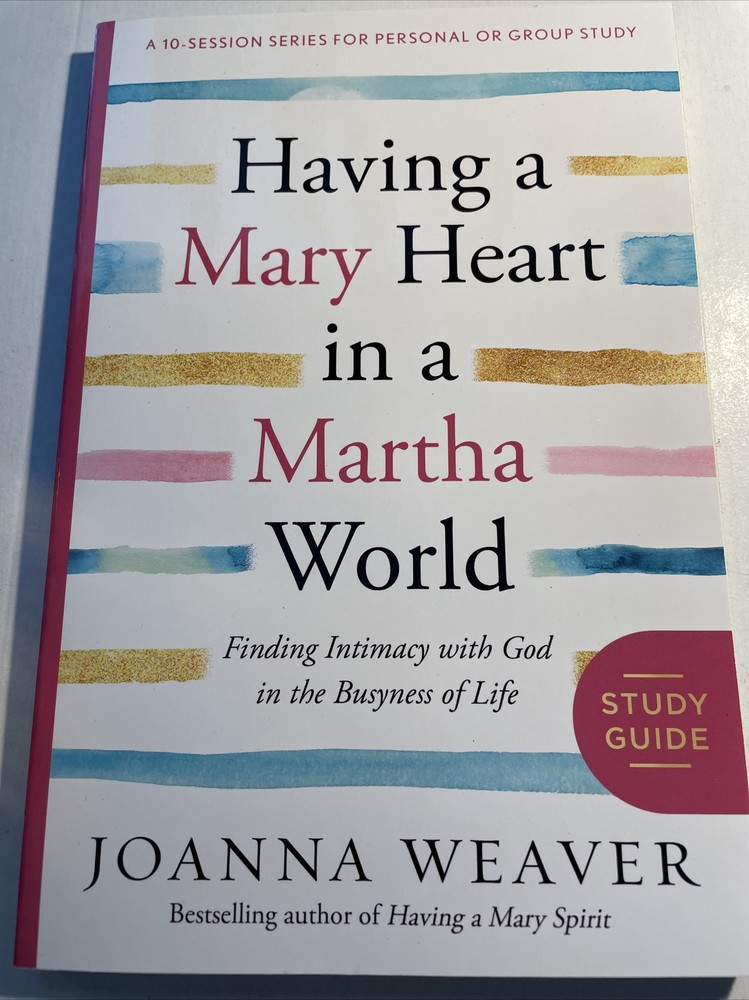 Having a Mary Heart in a Martha World Study Guide : Finding Intimacy with God in