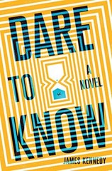 Dare to Know: A Novel By James Kennedy. 9781683692607