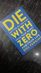 Die with Zero : Getting All You Can from Your Money paperback