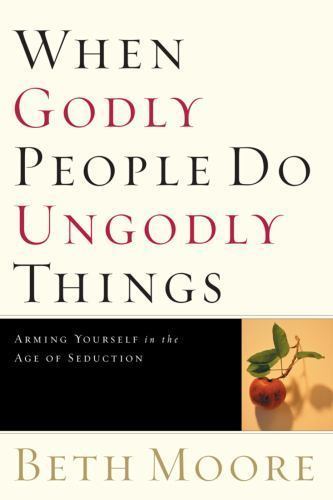 When Godly People Do Ungodly Things: Armin- Beth Moore, 9780805424652, hardcover