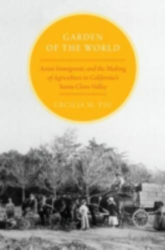 Garden of the World: Asian Immigrants and the Making of Agriculture in…
