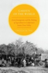 Garden of the World: Asian Immigrants and Making of Agriculture in California PB