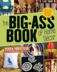The Big-Ass Book of Home DÃ©cor: More Than 100 Inventive Projects for Coo – GOOD