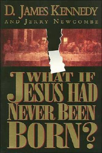 What If Jesus Had Never Been Born – Paperback By Kennedy, D James – GOOD