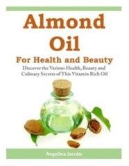 Almond Oil For Health And Beauty: Discover The Various Health, Beauty And C…