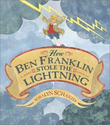 How Ben Franklin Stole the Lightning by Schanzer, Rosalyn, Good Book