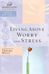 Living Above Worry and Stress (Women of Faith Study Guide) UNUSED