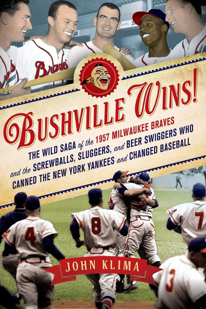 Bushville Wins!: The Wild Saga of the 1957 Milwaukee Braves and the Screwbal…