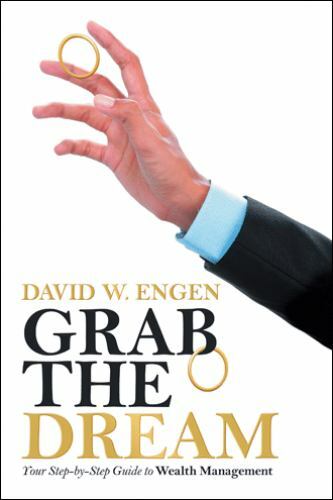 Grab the Dream: Your Step-by-Step Guide to Wealth Management, Engen, David W., V