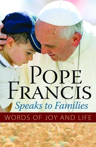 Pope Francis Speaks to Families: Words of Joy and Life by The Word Among Us Pres