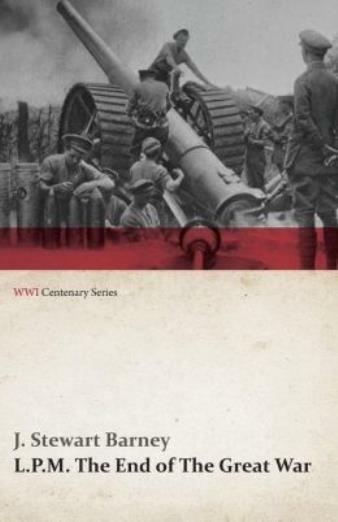 L P M : The End Of The Great War (Wwi Centenary Series)