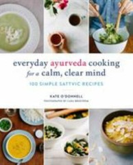 Everyday Ayurveda Cooking for a Calm, Clear Mind 100 By Kate O,donnell Paperback