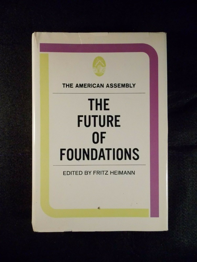 The Future of Foundations edited by Fritz Heimann (Hardcover, 1973)