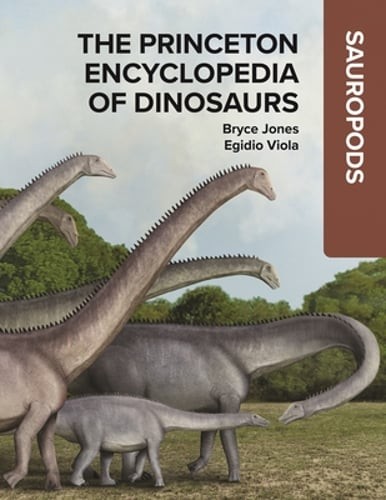 The Princeton Encyclopedia of Dinosaurs: Sauropods by Bryce Jones: New