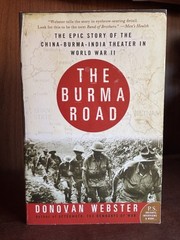 Burma Road : The Epic Story of the China-Burma-India Theater in World War II by