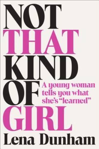 Not That Kind of Girl: A Young Woman Tells You What She’s Learned – GOOD