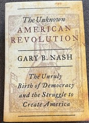 The Unknown American Revolution: The Unruly Birth of Democracy…Gary B. Nash HC
