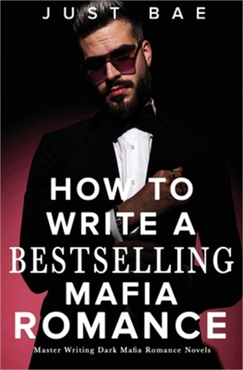 How to Write A Bestselling Mafia Romance: Master Writing Dark Mafia Romance Nove