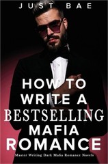 How to Write A Bestselling Mafia Romance: Master Writing Dark Mafia Romance Nove