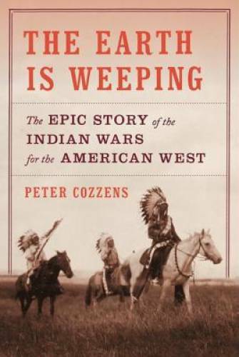 The Earth Is Weeping: The Epic Story of the Indian Wars for the A – VERY GOOD